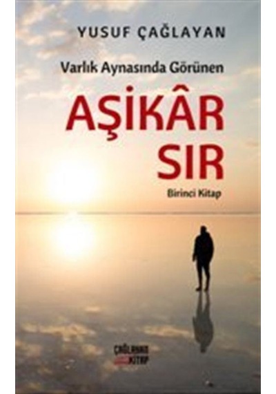 Varlık Aynasında Görünen Aşikar Sır - Birinci Kitap - Yusuf Çağlayan - Çağlayan Kitap