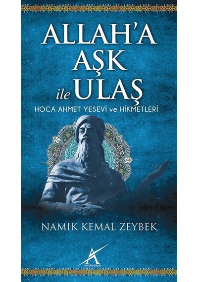 Allah'a Aşk ile Ulaş / Hoca Ahmet Yesevi ve Hikmetleri / Namık... 9786055032357