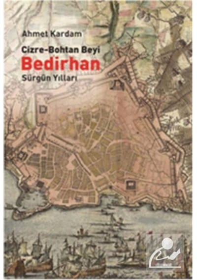 Cizre-Bohtan Beyi Bedirhan / Sürgün Yılları / Ahmet Kardam 9786054412808