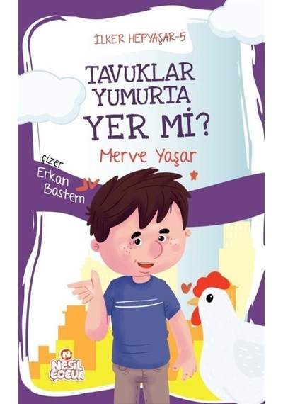 Tavuklar Yumurta Yer mi? İlker Hepyaşar 5 - Merve Yaşar - Nesil Çocuk Yayınları