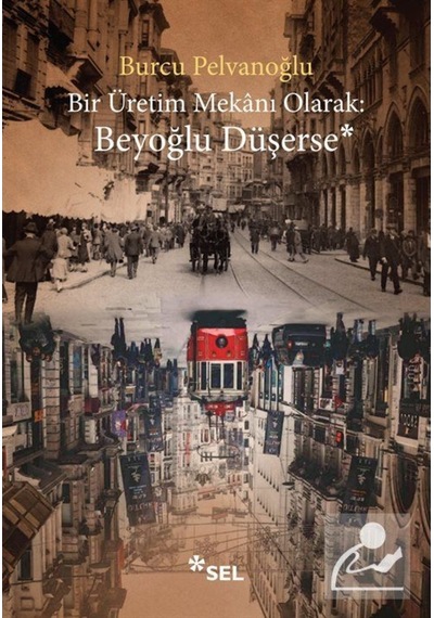 Bir Üretim Mekanı Olarak: Beyoğlu Düşerse / Burcu Pelvanoğlu 9786257370677
