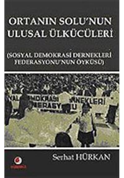 Ortanın Solunun Ulusal Ülkücüleri - Serhat Hürkan - Sinemis Yayınları