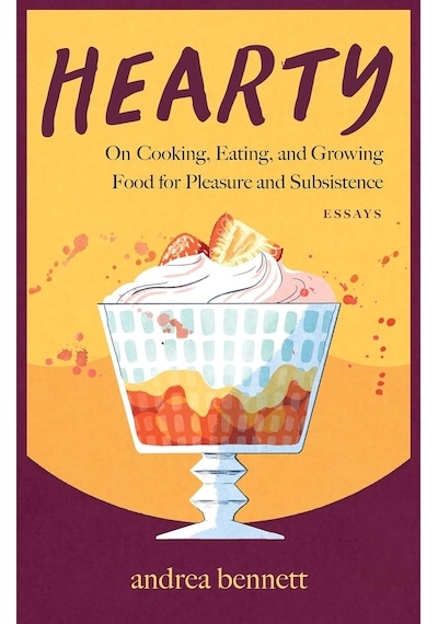 Hearty: On Cooking, Eating, And Growing Food For Pleasure And Subsistence