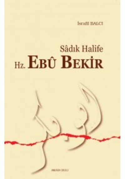 Sadık Halife Hz. Ebu Bekir - İsrafil Balcı - Ankara Okulu Yayınları