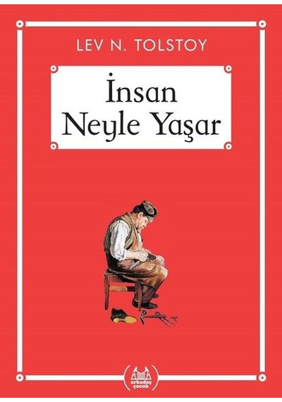 İnsan Neyle Yaşar - Lev Nikolayeviç Tolstoy - Arkadaş Yayıncılık