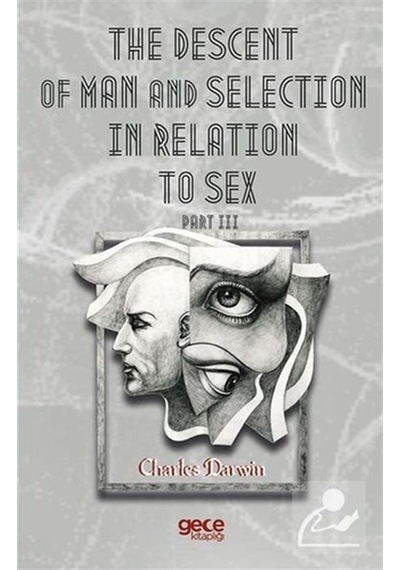 The Descent Of Man And  Selection İn Relation To Sex Part III - Charles Darwin - Gece Kitaplığı