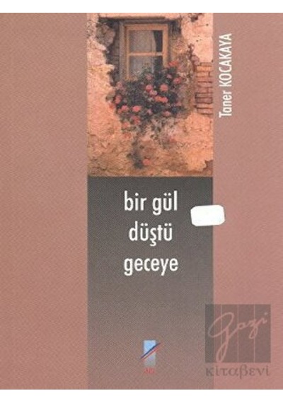 Bir Gül Düştü Geceye - Taner Kocakaya - Art Basın Yayın