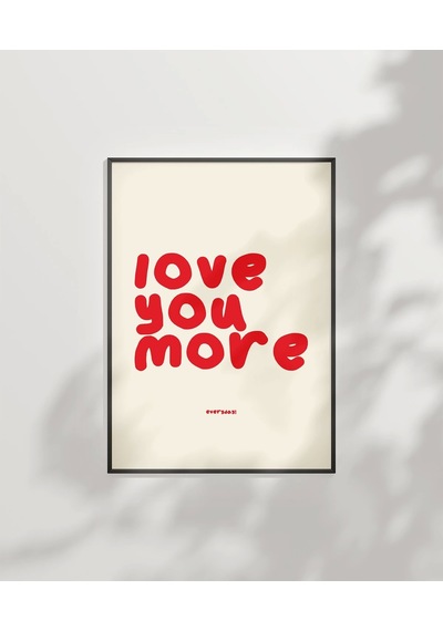 Çerçevesiz Poster Love You More Everyday Eğlenceli Tipografik