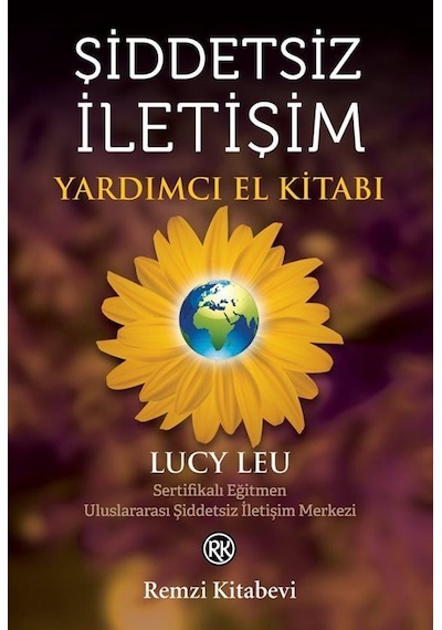 Şiddetsiz İletişim - Yardımcı El Kitabı - Lucy Leu - Remzi Kitabevi