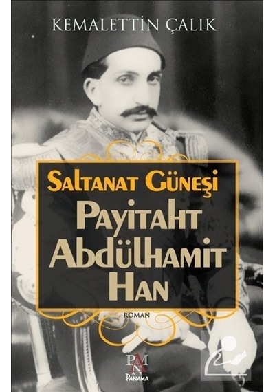 Saltanat Güneşi-Payitaht Abdülhamit Han - Kemalettin Çalık - Panama Yayıncılık