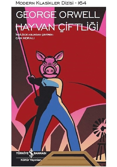 Hayvan Çiftliği - Modern Klasikler 164 - George Orwell - İş Bankası Kültür Yayınları