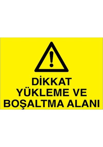 Dikkat Yükleme Ve Boşaltma Alanı Uyarı Tabelası - 20x30 Alüminyum Kompozit Panel - Şaky48