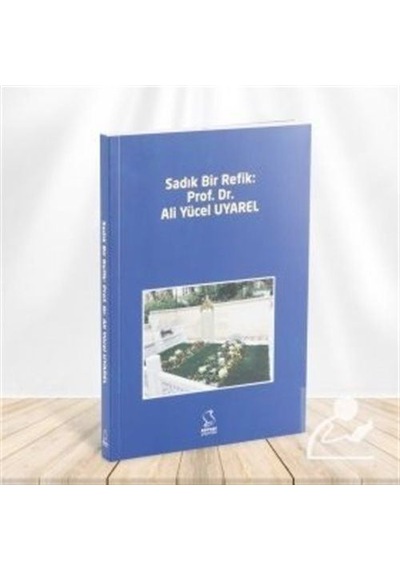 Sadık Bir Refik Prof. Dr. Ali Yücel Uyarel - Hür Mahmut Yücer