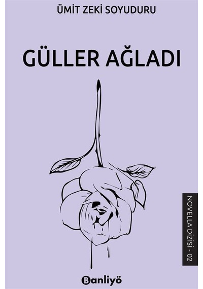 Güller Ağladı - Ümit Zeki Soyuduru - Banliyö Kitap
