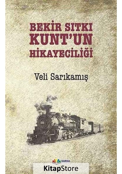 Bekir Sıtkı Kunt'un Hikayeciliği - Veli Sarıkamış - Karma Kitaplar