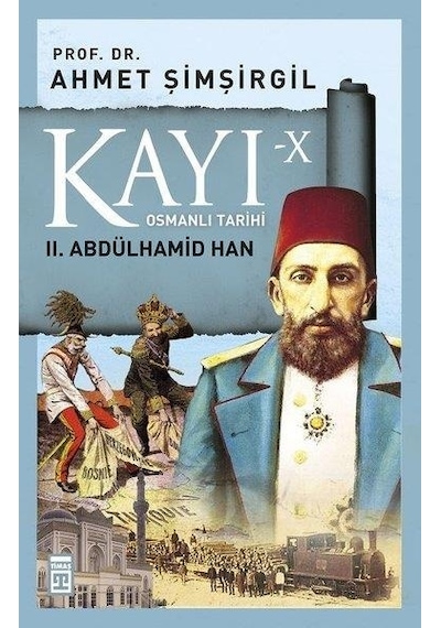 Kayı 10-2.Abdülhamid Han - Ahmet Şimşirgil - Timaş Yayınları