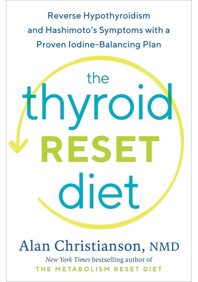 The Thyroid Reset Diet: Reverse Hypothyroidism And Hashimoto's Symptoms With A Proven Iodine-balancing Plan