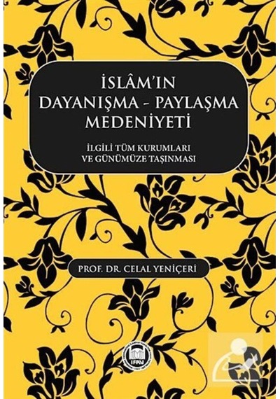 İslamın Dayanışma Paylaşma Medeniyeti - Celal Yeniçeri - M. Ü. İlahiyat Fakültesi Vakfı Yayı