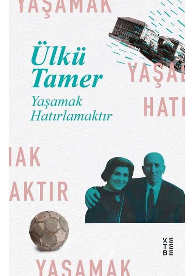 Yaşamak Hatırlamaktır - Anılar Kitabı - Ülkü Tamer - Ketebe