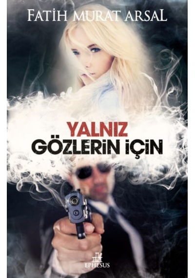 Yalnız Gözlerin İçin -  Fatih Murat Arsal -  Ephesus Yayınları