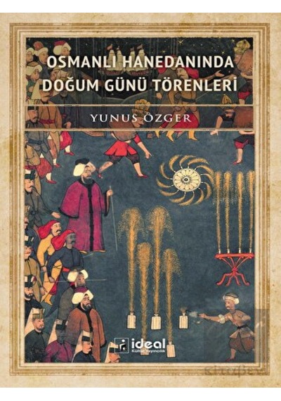 Osmanlı Hanedanında Doğum Günü Törenleri -  İdeal Kültür Yayıncılık
