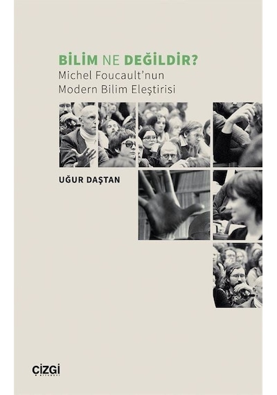 Bilim Ne Değildir? Michel Foucault'nun Modern Bilim Eleştirisi - Uğur Daştan - Çizgi Kitabevi
