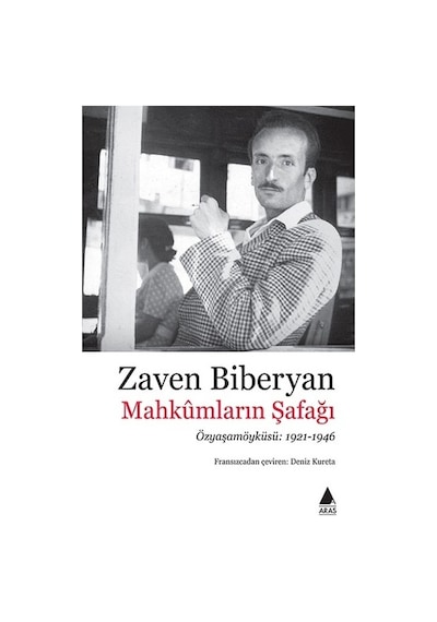 Mahkumların Şafağı: Özyaşamöyküsü 1921 - 1946 - Zaven Biberyan - Aras Yayıncılık