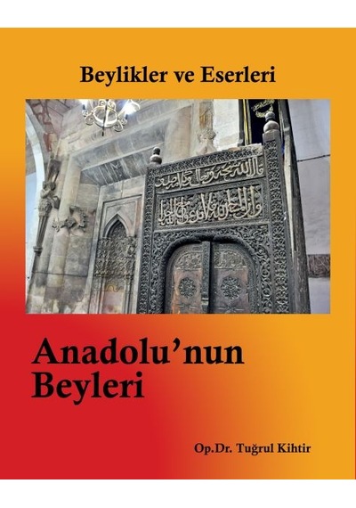 Beylikler Ve Eserleri - Anadolu'Nun Beyleri
