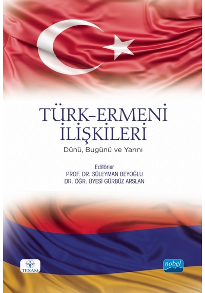 Türk-Ermeni İlişkileri: Dünü Bugünü ve Yarını- Nobel Akademik Yayıncılık
