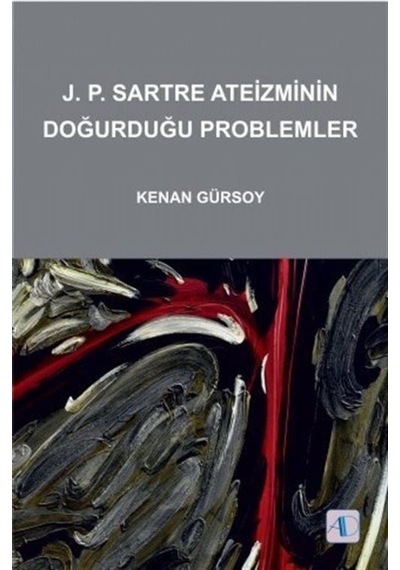 J.P.Sartre Ateizminin Doğurduğu Problemler - Kenan Gürsoy - Aktif Düşünce Yayıncılık