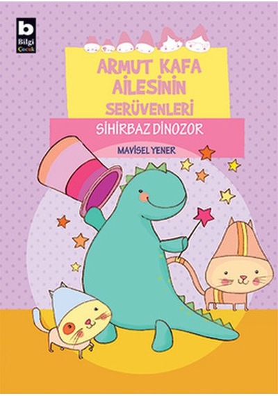 Armut Kafa Ailesinin Serüvenleri - Sihirbaz Dinozor - Mavisel Yener - Bilgi Yayınevi