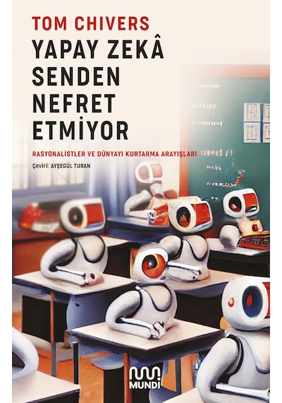 Yapay Zeka Senden Nefret Etmiyor  - Tom Chivers  - Mundi