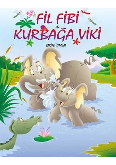 Fil Fibi İle Kurbağa Viki - Zarife Üspolat - Mor Elma Yayıncılık