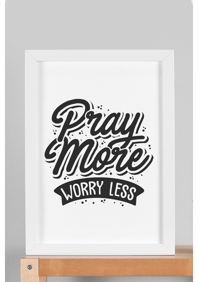 Pray More Worry Less Çerçeveli Tablo - Daha Fazla Dua Et Daha Az Endişelen Motivasyon Poster Tablo