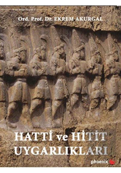 Hatti ve Hitit Uygarlıkları -  Phoenix Yayınevi