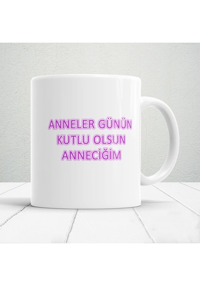 Anneler Günün Kutlu Olsun Anneciğim Yazılı 1 Adet Annelerin Kalbini Isıtacak Tasarım Hediyelik Kupa Beyaz