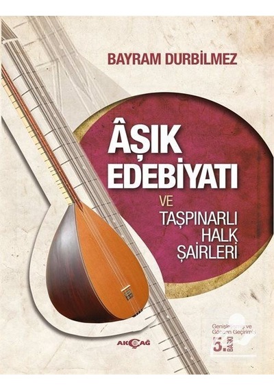Aşık Edebiyatı ve Taşpınarlı Halk Şairleri - Bayram Durbilmez - Akçağ Yayınları