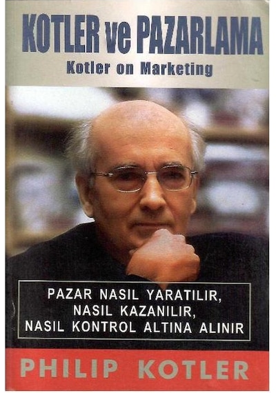 Kotler Ve Pazarlama - Kotler On Marketing - Pazar Nasıl Yaratılır Nasıl Kazanılır Nasıl Kontrol Altına Alınır