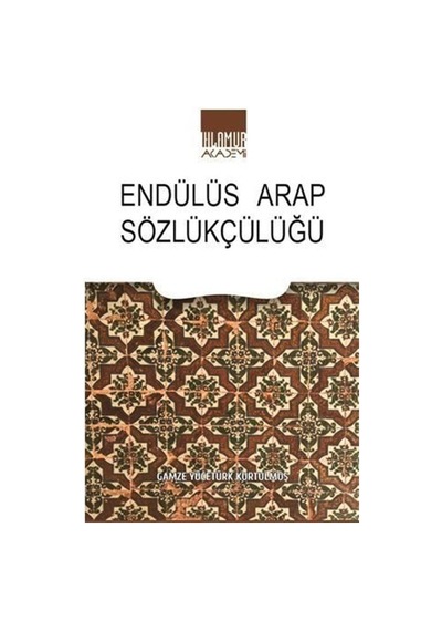 Endülüs Arap Sözlükçülüğü / Gamze Yücetürk Kurtulmuş