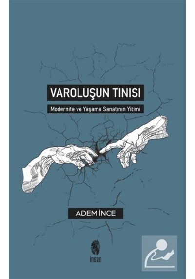 Varoluşun Tınısı - Modernite ve Yaşama Sanatının Yitimi - Adem İnce - İnsan Yayınları