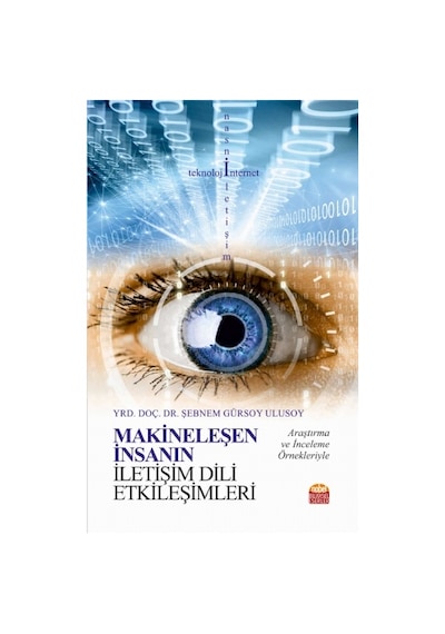 Makineleşen İnsanın İletişim Dili Etkileşimleri - Şebnem Gürsoy Ulusoy - Nobel Akademik Yayıncılık
