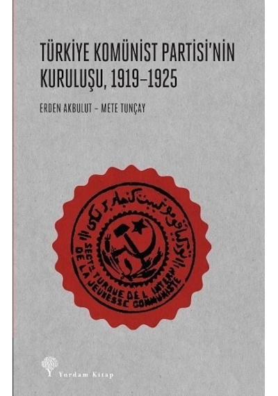 Türkiye Komünist Partisinin Kuruluşu 1919 - 1925 - Erden Akbulut - Yordam Kitap
