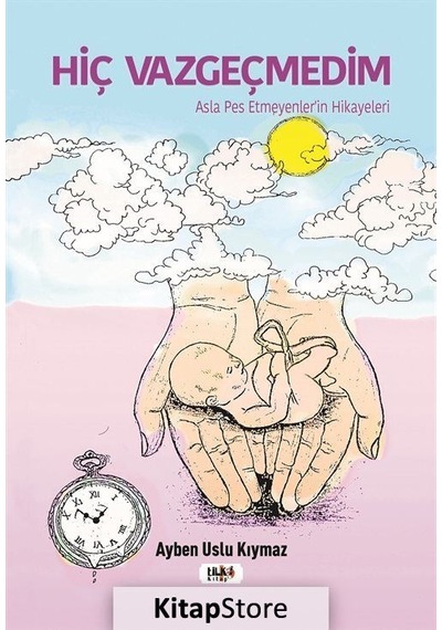 Hiç Vazgeçmedim - Ayben Uslu Kıymaz - Tilki Kitap