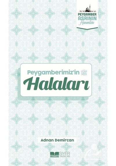 Peygamberimiz'in Halaları - Peygamber Asrının Hanımları - Adnan Demircan - Siyer Yayınları