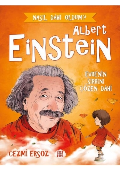 Albert Einstein: Evre'nin Sırrını Çözen Dahi - Nasıl Dahi Oldum? - Cezmi Ersöz - Dokuz Yayınları