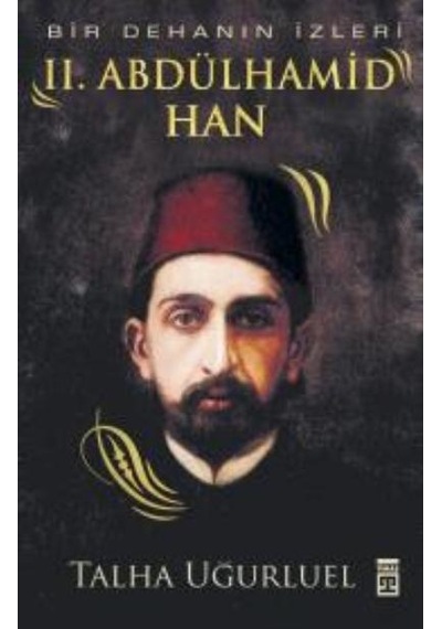 Bir Dehanın İzleri Iı. Abdülhamid Han talha Uğurluel