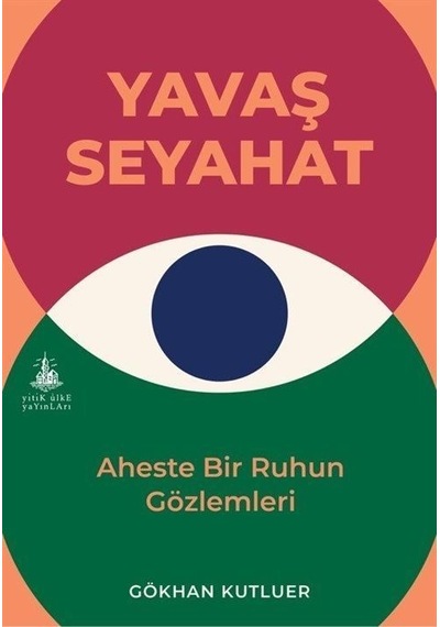 Yavaş Seyahat - Aheste Bir Ruhun Gözlemleri - Gökhan Kutluer - Yitik Ülke Yayınları