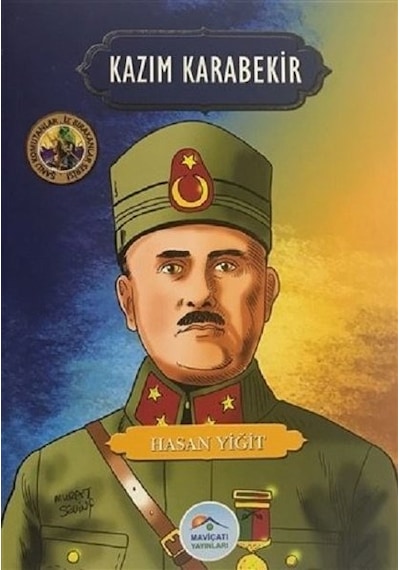 Kazım Karabekir-Şanlı Komutanlar İz Bırakanlar Serisi - Hasan Yiğit - Mavi Çatı Yayınları