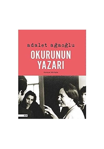 Okurunun Yazarı - Adalet Ağaoğlu İlk Baskı 2018