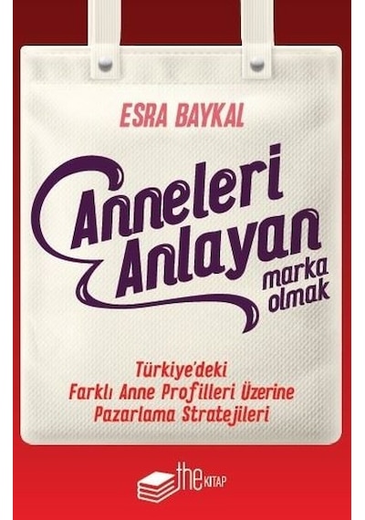 Anneleri Anlayan Marka Olmak - Esra Baykal - The Kitap